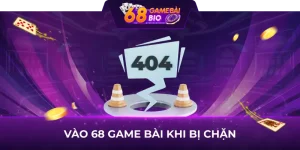 Cách vào 68 game bài khi bị chặn