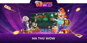 Ma thú wow 68 game bài