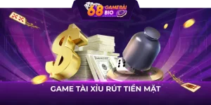 game tài xỉu rút tiền mặt