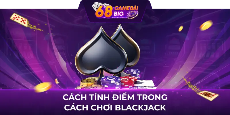 Cách tính điểm trong cách chơi blackjack