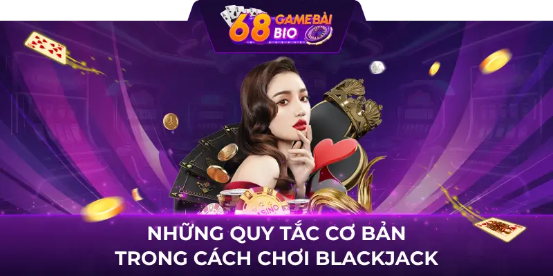 Những quy tắc cơ bản trong cách chơi blackjack