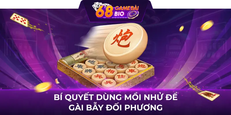 Bí quyết dùng mồi nhử để gài bẫy đối phương