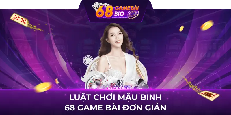 Luật chơi mậu binh 68 game bài đơn giản