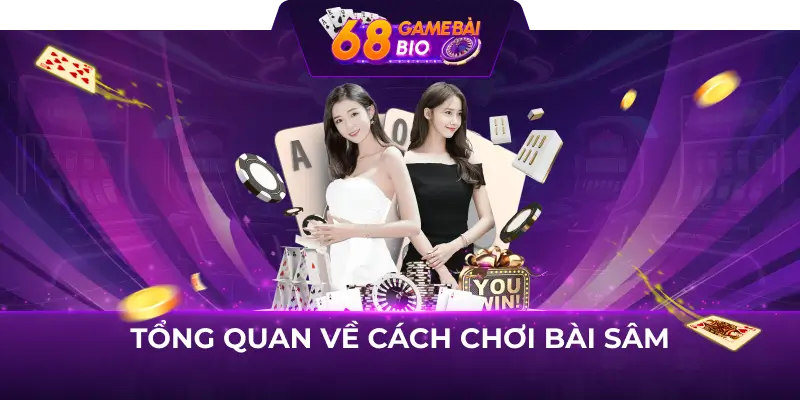 Tổng quan về cách chơi bài sâm