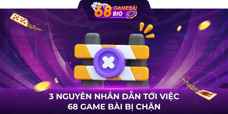 3 nguyên nhân dẫn tới việc 68 game bài bị chặn