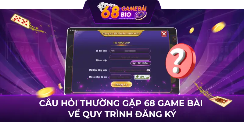 Câu hỏi thường gặp 68 game bài về quy trình đăng ký