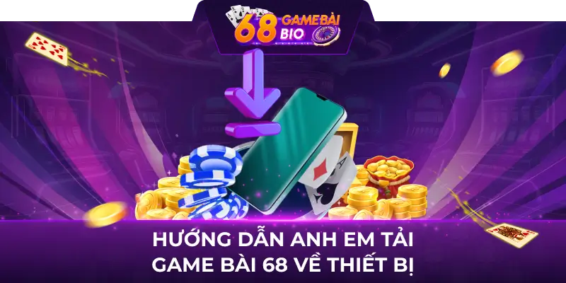 Hướng dẫn anh em tải game bài 68 về thiết bị