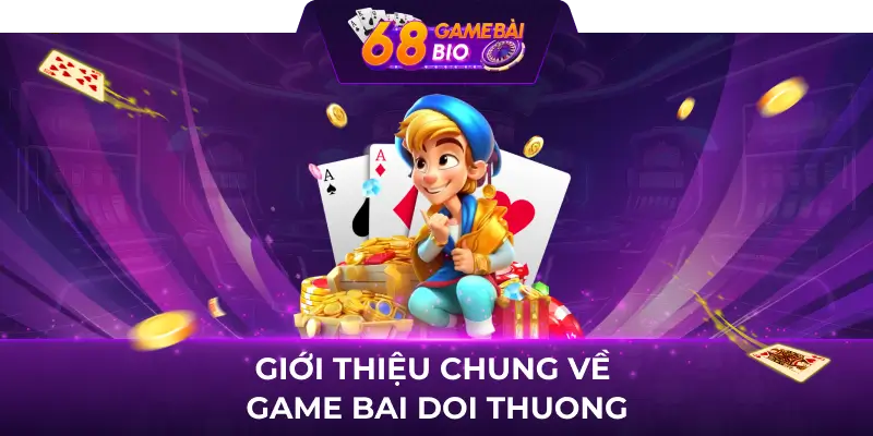 Giới thiệu chung về game bai doi thuong