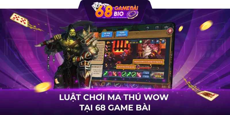 Luật chơi ma thú wow tại 68 game bài