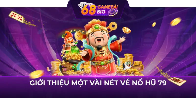 Giới thiệu một vài nét về nổ hũ 79