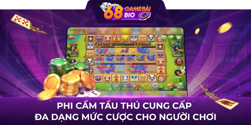 Phi cầm tẩu thú cung cấp đa dạng mức cược cho người chơi