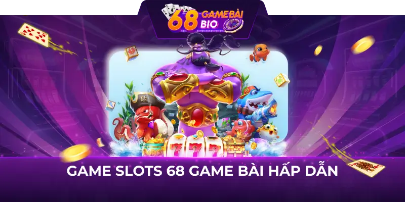 Game slots 68 game bài hấp dẫn