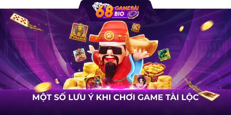 Một số lưu ý khi chơi game Tài lộc