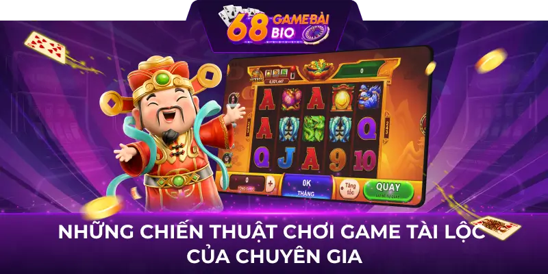 Những chiến thuật chơi game Tài lộc của chuyên gia