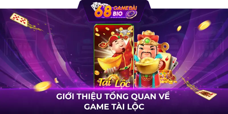 Giới thiệu tổng quan về game Tài lộc