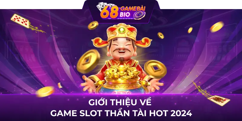 Giới thiệu về game slot Thần tài HOT 2024