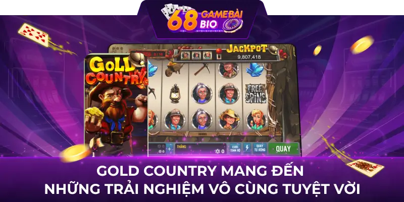 Gold Country mang đến những trải nghiệm vô cùng tuyệt vời