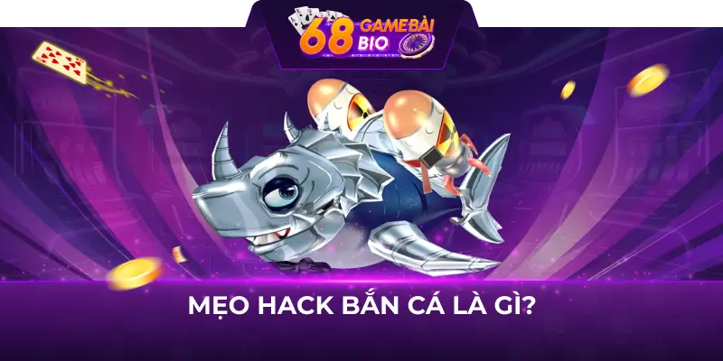 Mẹo hack bắn cá là gì?