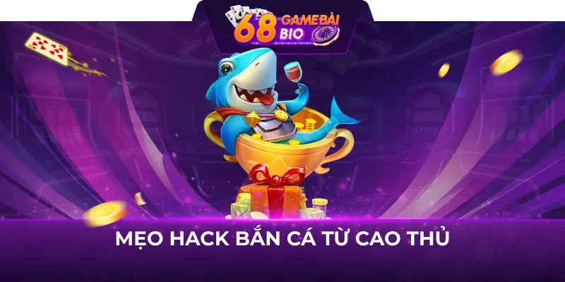 Mẹo hack bắn cá từ cao thủ