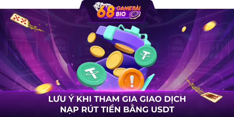 Lưu ý khi tham gia giao dịch nạp rút tiền bằng USDT