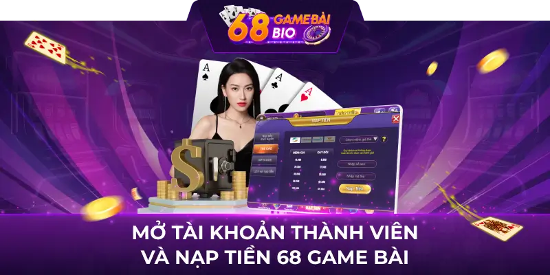 Mở tài khoản thành viên và nạp tiền 68 game bài