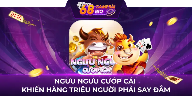 Ngưu ngưu cướp cái khiến hàng triệu người phải say đắm