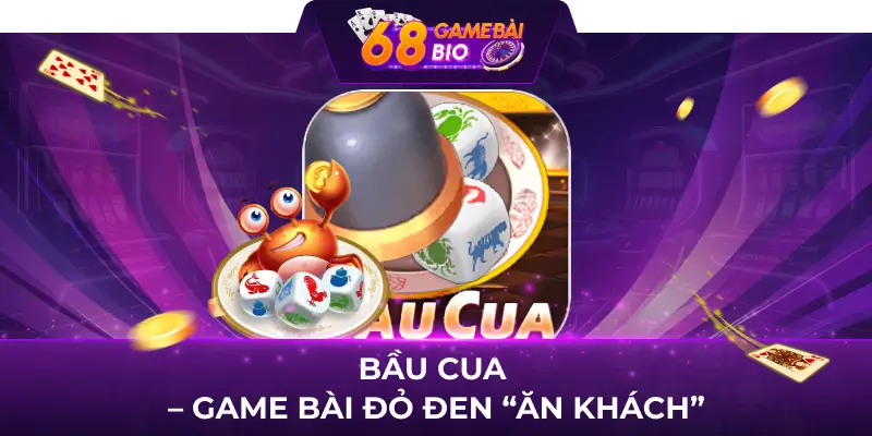 Bầu cua - game bài đỏ đen “ăn khách"